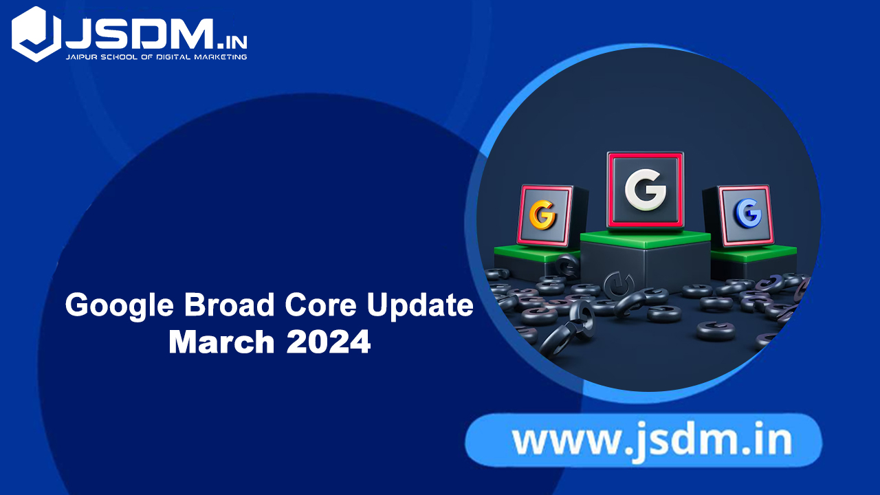 Google Broad Core Update March 2024: Understanding the New Update in Simple Language