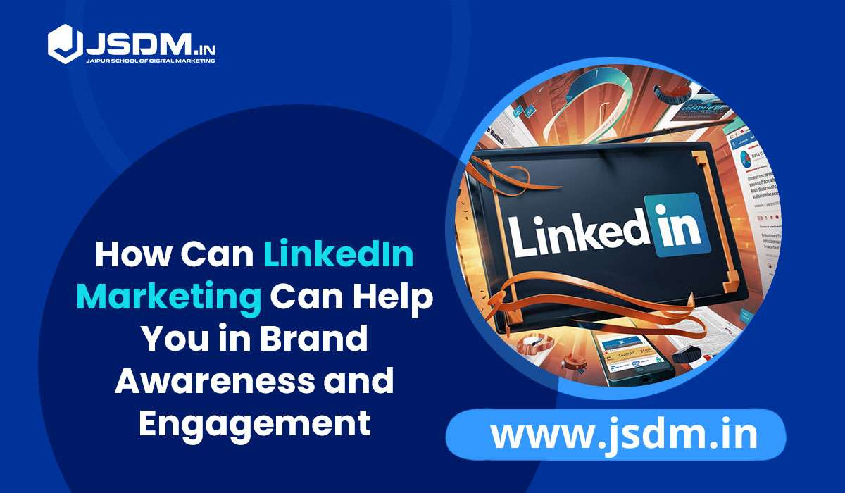 How Can LinkedIn Marketing Can Help You in Brand Awareness and Engagement