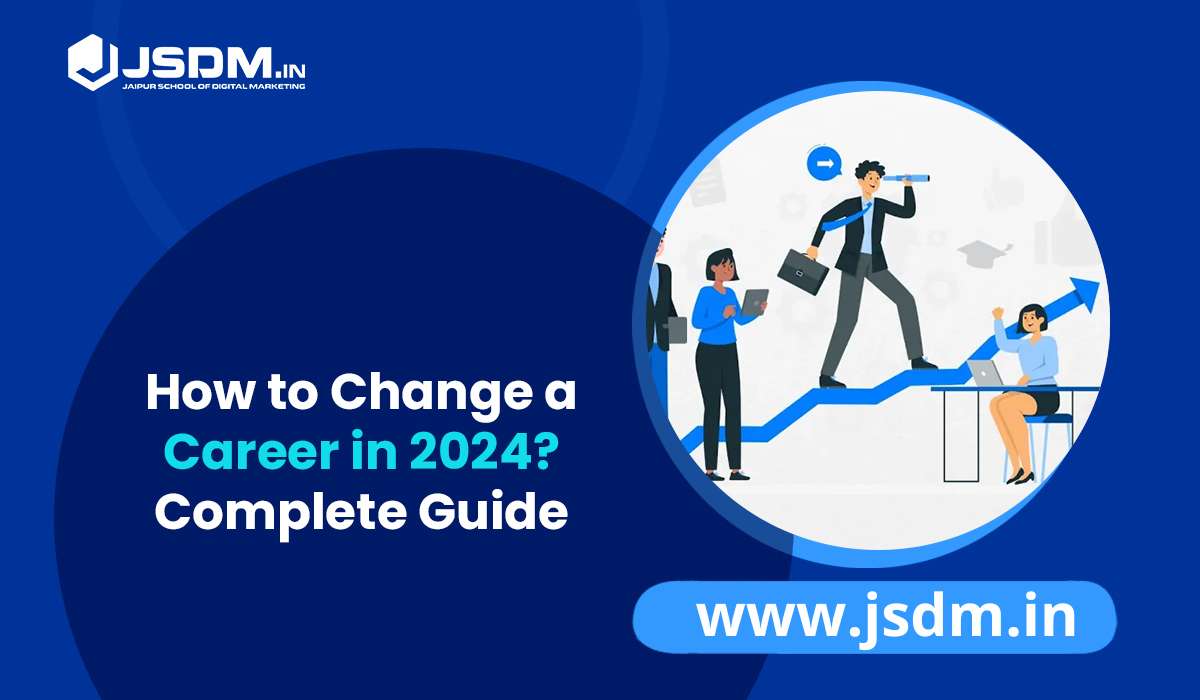 How to Change a Career in 2024 Complete Guide