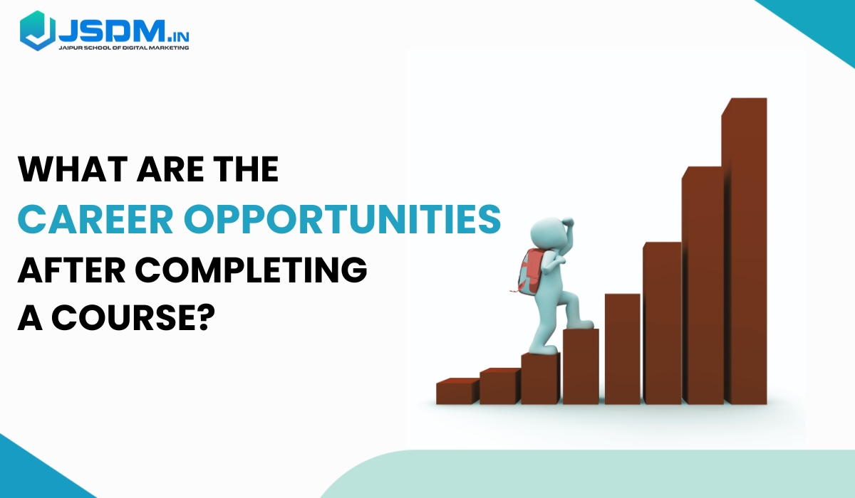 What are the Career Opportunities After Completing a Course