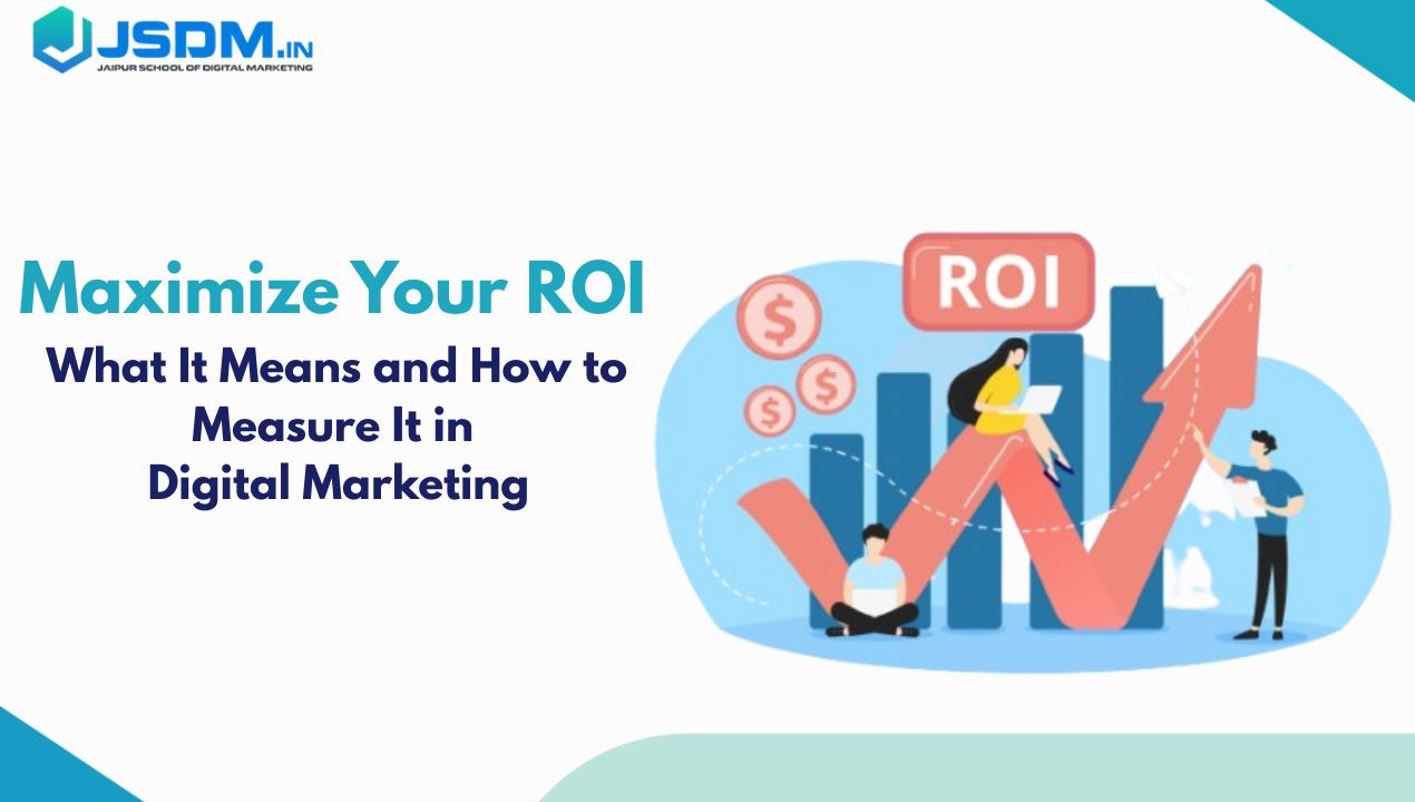 Maximize Your ROI: What It Means and How to Measure It in Digital Marketing